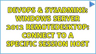 DevOps & SysAdmins: Windows Server 2012 Remotedesktop: connect to a specific session host