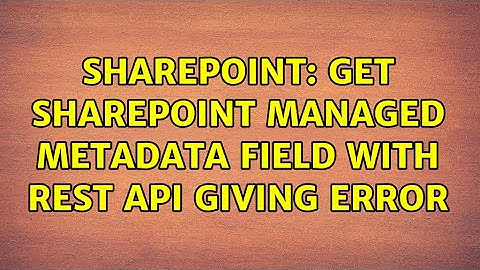 Sharepoint: GET SharePoint Managed Metadata Field with REST API Giving Error