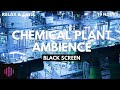 Sleep Ambience Relaxing Sounds Chemical Plant Ambience And White Noise 10 Hours Black Screen