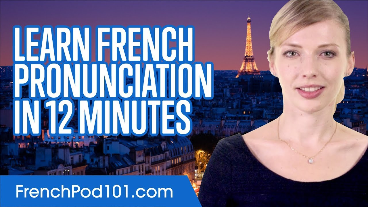 Learn French Pronunciation In 12 Minutes