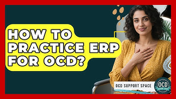 How To Practice ERP For OCD? - OCD Support Space