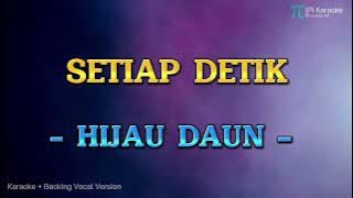 HIJAU DAUN - SETIAP DETIK (KARAOKE VERSION PLUS BACKING VOCAL)