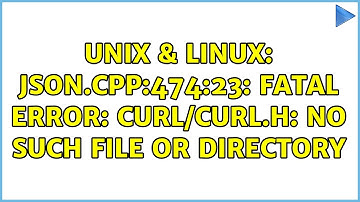 Unix & Linux: json.cpp:474:23: fatal error: curl/curl.h: No such file or directory