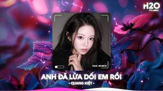Anh Đã Lừa Dối Em Rồi Remix, Anh Là Cái Thằng Tồi Mà Khi Anh Sai Em Hay Tha Thứ🎼Nhạc Trẻ Remix 2026