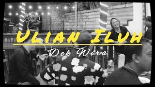 ULIAN ILUH - DEK WIRA ( Musik Video)