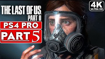 THE LAST OF US 2 Gameplay Walkthrough Part 5 [4K PS4 PRO] - No Commentary (FULL GAME)