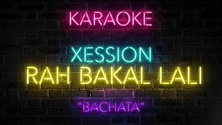 RAH BAKAL LALI (BACHATA) KARAOKE x Live cover by Xession