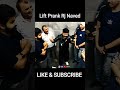 LIFT PRANK RJ NAVED | PART :3
