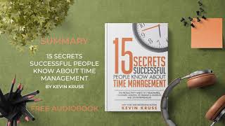 Summary of 15 Secrets Successful People Know About Time Management by Kevin Kruse | Free Audiobook