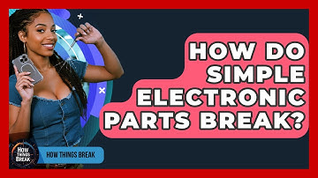 How Do Simple Electronic Parts Break? - How Things Break