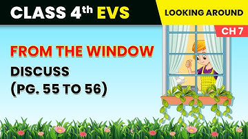 From the Window - Discuss (Pg. 55 to 56) | Class 4 Environmental Studies Chapter 7 | CBSE 2024-25