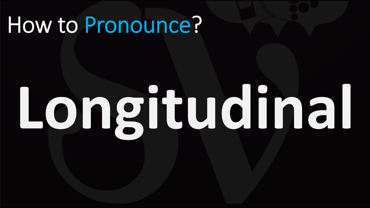 How To Pronounce Longitudinal? (Correctly)