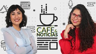 EnVivo Café y Noticias | México, listo para una Presidenta: Sheinbaum | Lozoya, otra prórroga