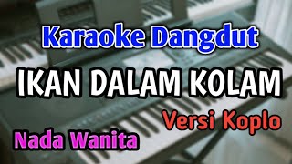 IKAN DALAM KOLAM - KARAOKE || NADA WANITA || Versi Koplo || Audio HQ || Live Keyboard