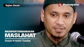 Kajian Umum : Mempertimbangkan Maslahat - Ustadz M Abduh Tuasikal