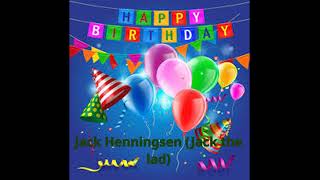 My Birthday Message to Jack Henningsen (Jack the lad)