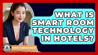 What Is Smart Room Technology In Hotels? - Hospitality Management Mastery