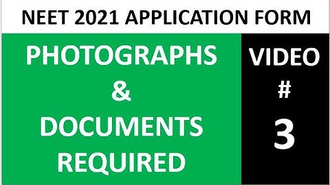 Video # 3: Photograph & Document Requirement EXPLAINED - NEET 2021 Application Form