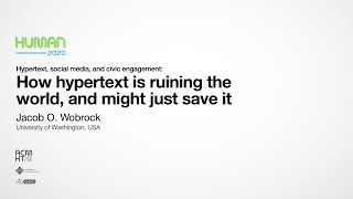 HUMAN’20 – Keynote: “How hypertext is ruining the world, and might just save it” (Jacob O. Wobbrock)