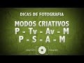 Dicas de Fotografia - Modos Criativos P, Tv/S, Av/A, M