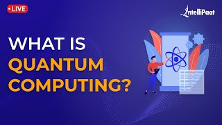 What Is Quantum Computing | Quantum Computing Explained | How Quantum Computer Works | Intellipaat