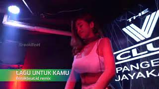 DJ Lagu Untuk Kamu Breakbeat Remix Full Bass