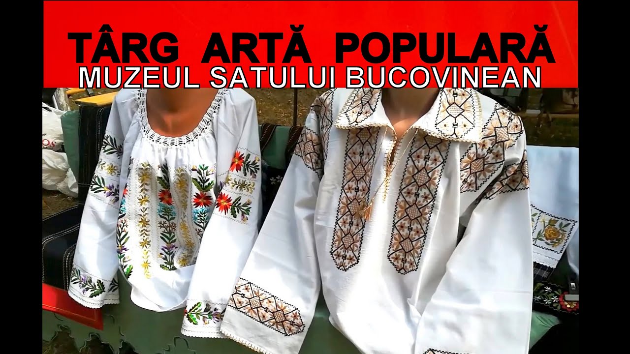 TÂRG ARTĂ POPULARA ÎN MUZEUL SATULUI BUCOVINEAN.