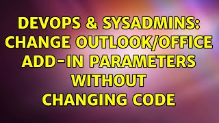 DevOps & SysAdmins: Change outlook/office add-in parameters without changing code
