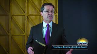 Let The Bible Speak - 1149 - Five More Reasons Baptism Saves