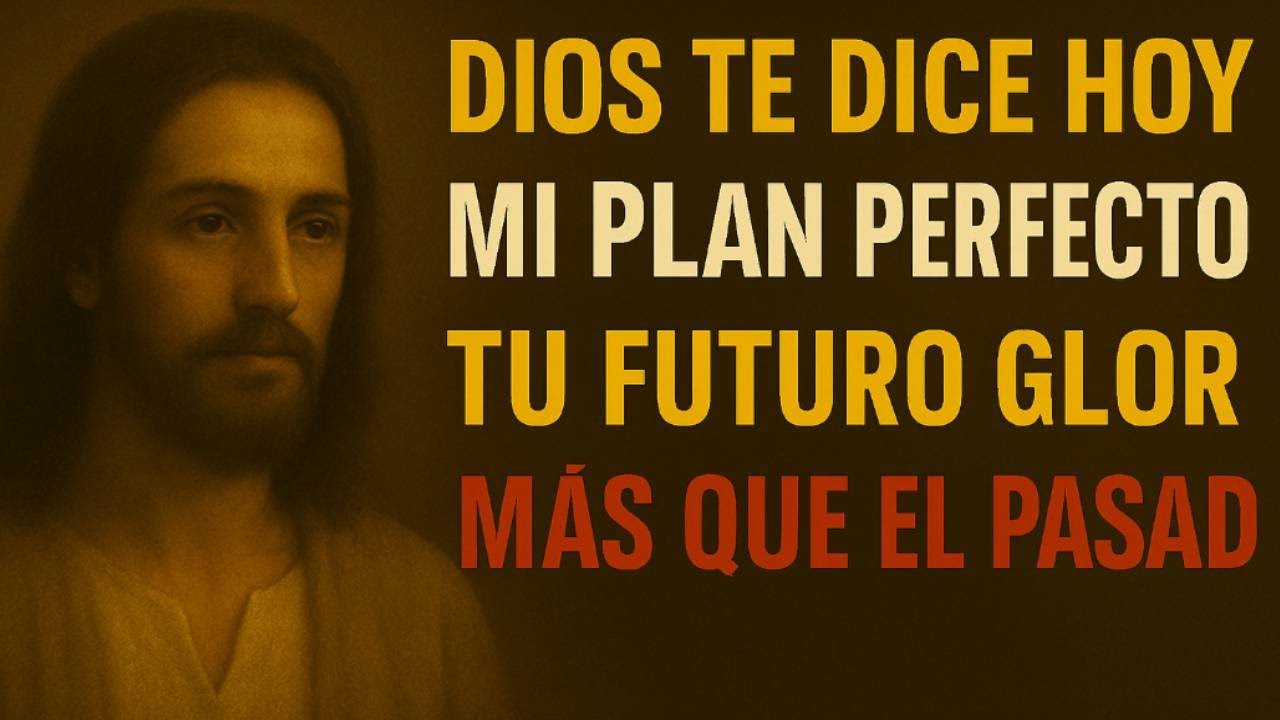 DIOS TE DICE HOY: MI PLAN ES PERFECTO, TU FUTURO SERÁ MÁS GLORIOSO QUE ...