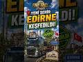 📍 Yeni Şehir: Edirne Keşfedildi! ETS 2