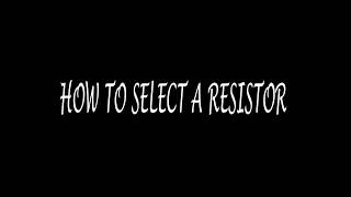 Resistor Selection !!! Made simple !!!