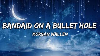 Morgan Wallen – Bandaid On A Bullet Hole (lyrics)