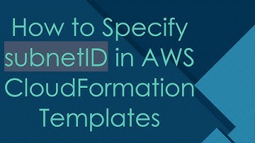 How to Specify subnetID in AWS CloudFormation Templates