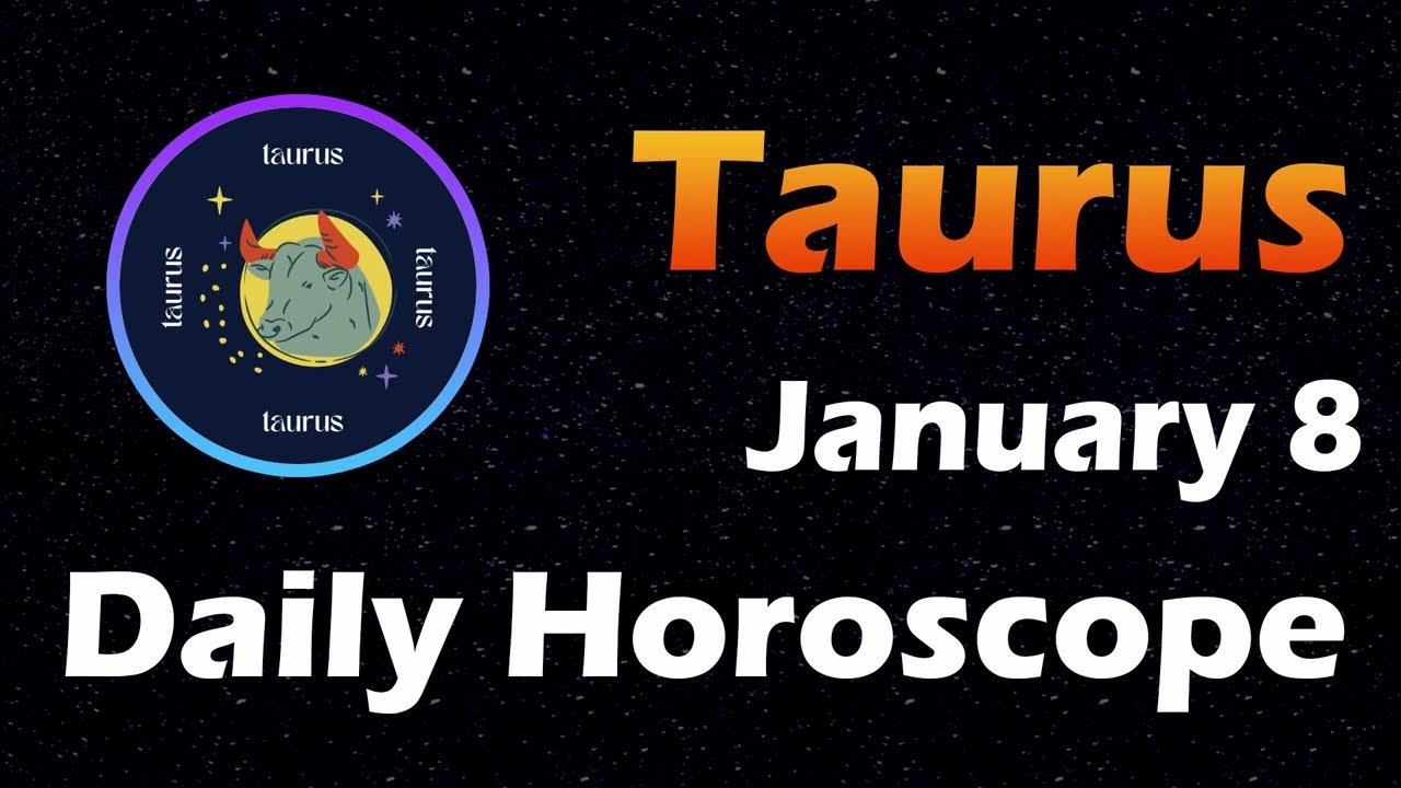 Taurus Horoscope Today, Taurus Tarot today, 8th January 2024 