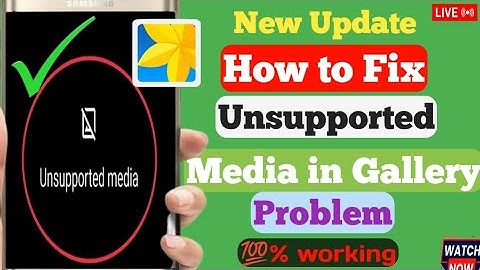 How to Fix Unsupported Media in Gallery Problem   (2024)