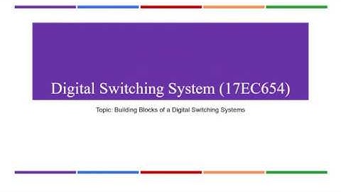 Digital Switching Systems-Topic:Building blocks of Digital Switching Systems