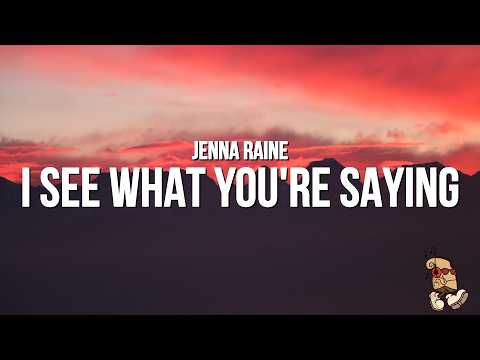 Jenna Raine - I See What You're Saying (Lyrics)