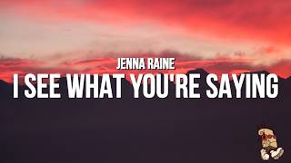 Jenna Raine - I See What You're Saying (Lyrics)