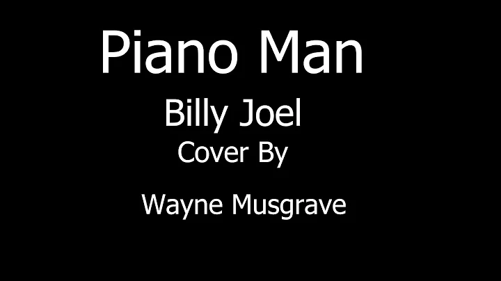 Piano Man by Billy Joel Cover by Wayne Musgrave On...