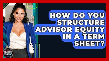 How Do You Structure Advisor Equity In A Term Sheet? - Founders Supporting Founders