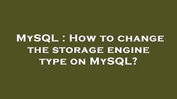 MySQL : How to change the storage engine type on MySQL?