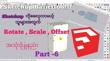 Sketchup For Beginners (Myanmar) - Rotate , Scale , Offset