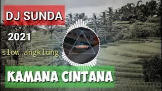 KAMANA CINTANA DJ TERBARU 2022- REMIX SLOW ANGKLUNG | DJ SUNDA KAMANA CINTANA