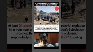 24 KILLED IN PAKISTAN TRAIN BLAST, BALOCH GROUP CLAIMS ATTACK🤨🥹🌍#viral #pakistan #youtubeshorts #yt