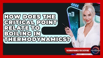 How Does The Critical Point Relate To Boiling In Thermodynamics? - Thermodynamics For Everyone