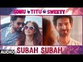 Subah Subah (Full Audio) | Arijit Singh, Prakriti Kakar | Amaal Mallik | Sonu Ke Titu Ki Sweety