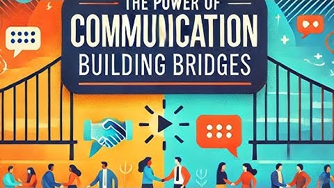 The Power of Communication: Building Bridges