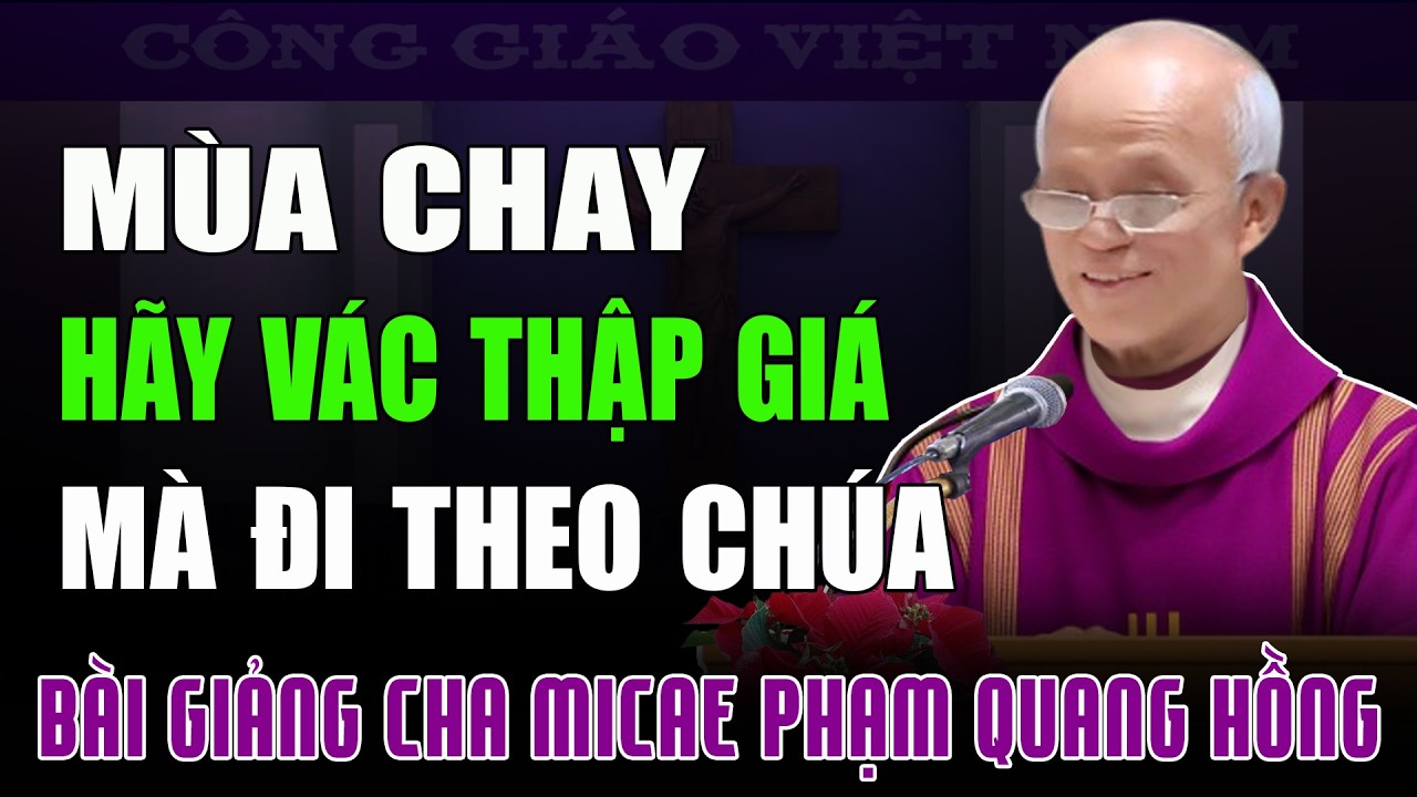 Hãy Vác Thập Giá Mà Đi Theo Chúa Giêsu - Bài Giảng Tĩnh Tâm Của Cha Micae Phạm Quang Hồng