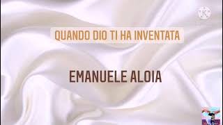 Quando Dio ti ha inventata (lyrics video) Emanuele Aloia